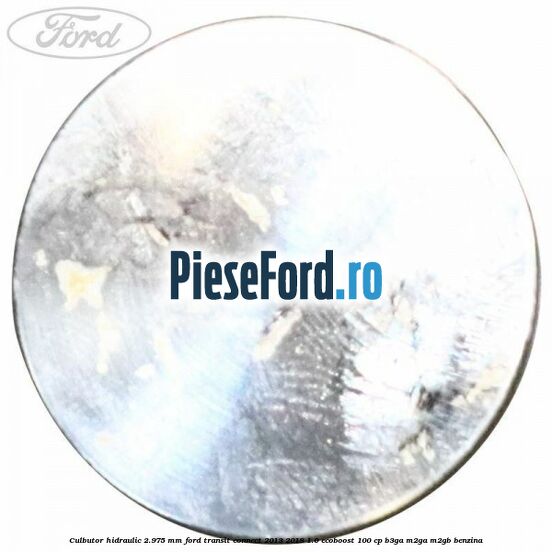 Culbutor hidraulic 2.975 mm Ford Transit Connect 2013-2018 1.0 EcoBoost 100 cp B3GA, M2GA, M2GB benzina