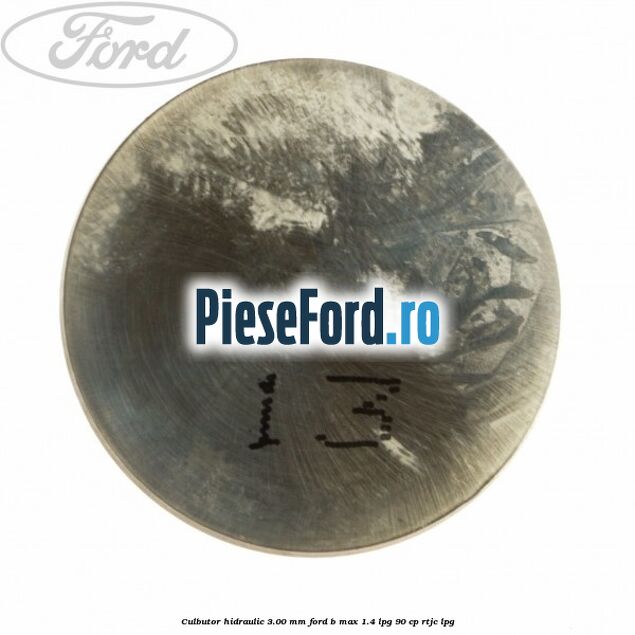 Culbutor hidraulic 3.00 mm Ford B-Max 1.4 LPG 90 cp RTJC LPG
