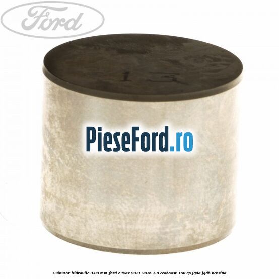 Culbutor hidraulic 3.00 mm Ford C-Max 2011-2015 1.6 EcoBoost 150 cp JQDA, JQDB benzina
