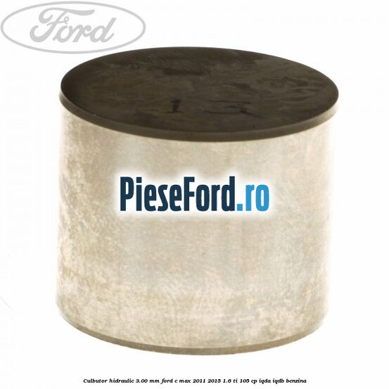 Culbutor hidraulic 3.00 mm Ford C-Max 2011-2015 1.6 Ti 105 cp IQDA, IQDB benzina