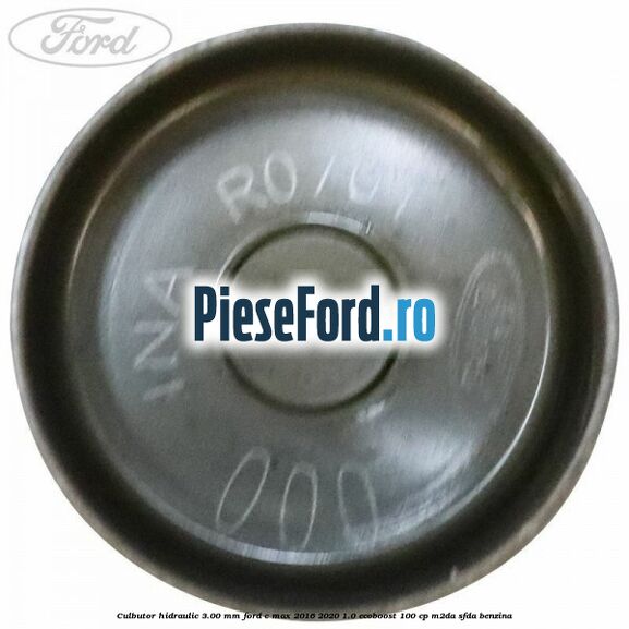 Culbutor hidraulic 3.00 mm Ford C-Max 2016-2020 1.0 EcoBoost 100 cp Culbutor hidraulic 3.00 mm Ford C-Max 2016-2020 1.0 EcoBoost 100 cp M2DA, SFDA benzina