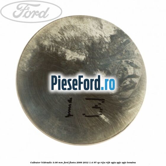 Culbutor hidraulic 3.00 mm Ford Fiesta 2008-2012 1.4 97 cp Culbutor hidraulic 3.00 mm Ford Fiesta 2008-2012 1.4 97 cp RTJA, RTJB, SPJA, SPJC, SPJE benzina