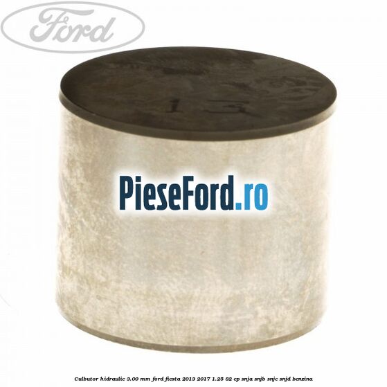 Culbutor hidraulic 3.00 mm Ford Fiesta 2013-2017 1.25 82 cp SNJA, SNJB, SNJC, SNJD benzina