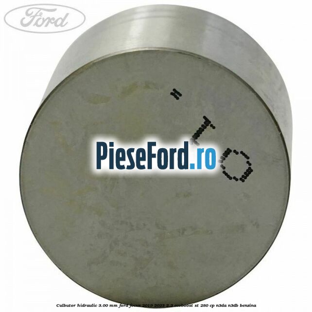 Culbutor hidraulic 3.00 mm Ford Focus 2019-2023 2.3 EcoBoost ST 280 cp N3DA, N3DB benzina