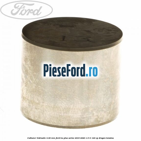 Culbutor hidraulic 3.00 mm Ford Ka plus Active 2019-2020 1.5 Ti 120 cp dragon benzina