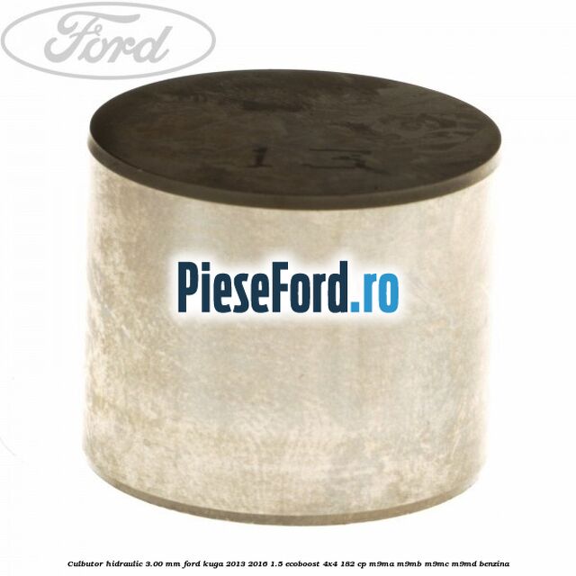 Culbutor hidraulic 3.00 mm Ford Kuga 2013-2016 1.5 EcoBoost 4x4 182 cp M9MA, M9MB, M9MC, M9MD benzina