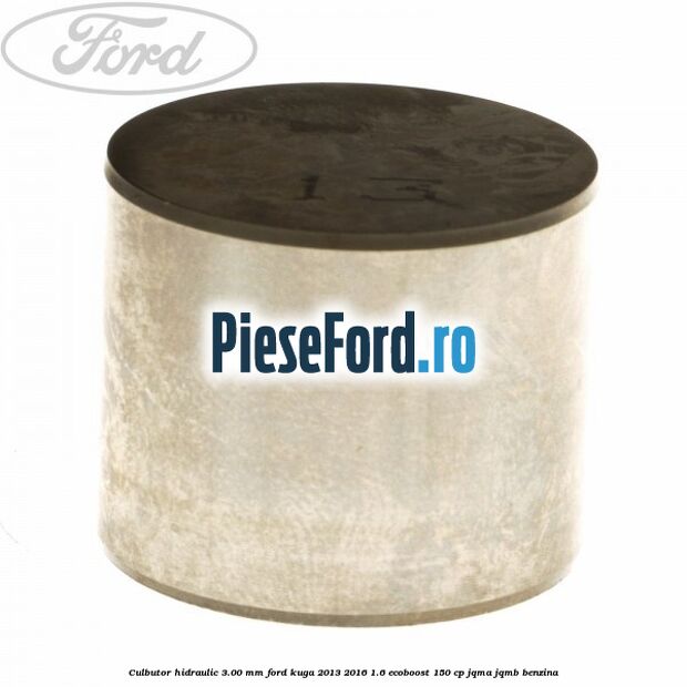 Culbutor hidraulic 3.00 mm Ford Kuga 2013-2016 1.6 EcoBoost 150 cp JQMA, JQMB benzina