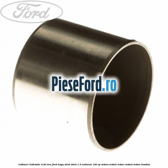 Culbutor hidraulic 3.00 mm Ford Kuga 2016-2018 1.5 EcoBoost 150 cp M8MA, M8MB, M8MC, M8MD, M8ME benzina