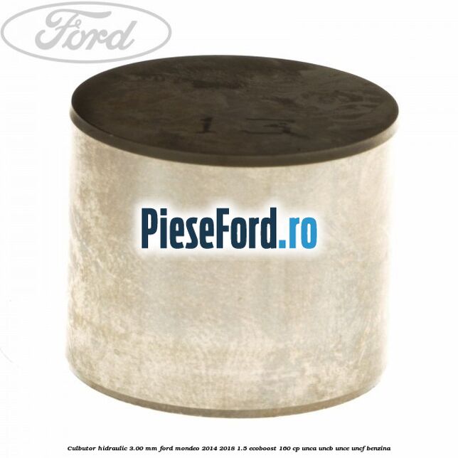 Culbutor hidraulic 3.00 mm Ford Mondeo 2014-2018 1.5 EcoBoost 160 cp UNCA, UNCB, UNCE, UNCF benzina