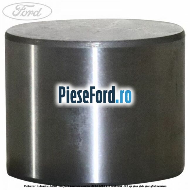 Culbutor hidraulic 3.025 mm Ford Tourneo Courier 2014-2018 1.0 EcoBoost 100 cp SFCA, SFCB, SFCC, SFCD benzina