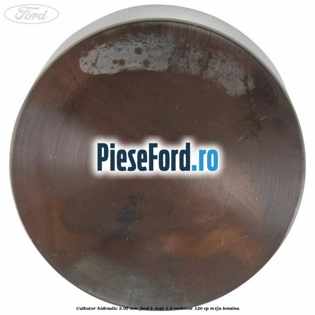 Culbutor hidraulic 3.05 mm Ford B-Max 1.0 EcoBoost 120 cp M1JA benzina