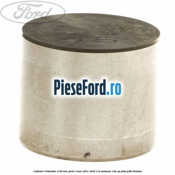Culbutor hidraulic 3.05 mm Ford C-Max 2011-2015 1.6 EcoBoost 182 cp JTDA, JTDB benzina