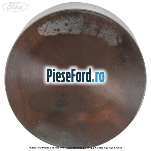 Culbutor hidraulic 3.05 mm Ford Fiesta 2013-2017 1.0 80 cp Culbutor hidraulic 3.05 mm Ford Fiesta 2013-2017 1.0 80 cp P4JA, P4JB, P4JC, P4JD benzina