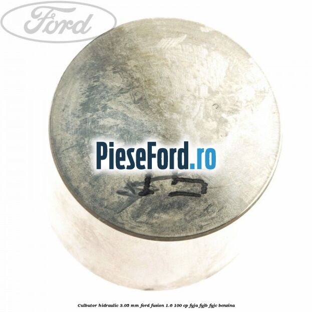 Culbutor hidraulic 3.05 mm Ford Fusion 1.6 100 cp FYJA, FYJB, FYJC benzina