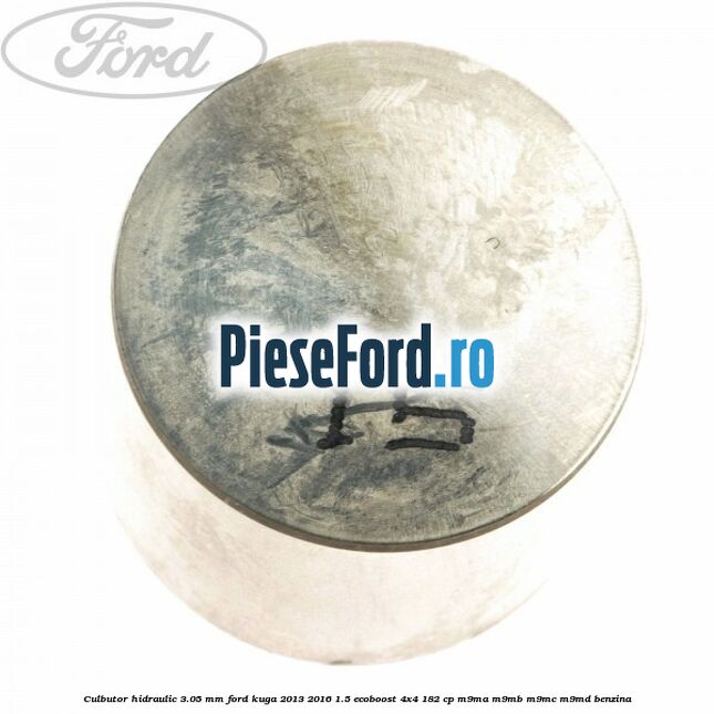 Culbutor hidraulic 3.05 mm Ford Kuga 2013-2016 1.5 EcoBoost 4x4 182 cp M9MA, M9MB, M9MC, M9MD benzina