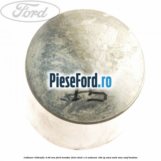 Culbutor hidraulic 3.05 mm Ford Mondeo 2014-2018 1.5 EcoBoost 160 cp UNCA, UNCB, UNCE, UNCF benzina