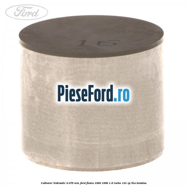 Culbutor hidraulic 3.075 mm Ford Fiesta 1989-1996 1.6 Turbo 131 cp