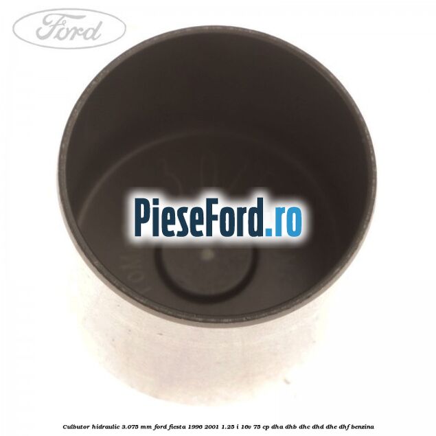 Culbutor hidraulic 3.075 mm Ford Fiesta 1996-2001 1.25 i 16V 75 cp DHA, DHB, DHC, DHD, DHE, DHF benzina