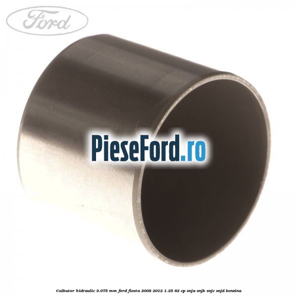 Culbutor hidraulic 3.075 mm Ford Fiesta 2008-2012 1.25 82 cp SNJA, SNJB, SNJC, SNJD benzina