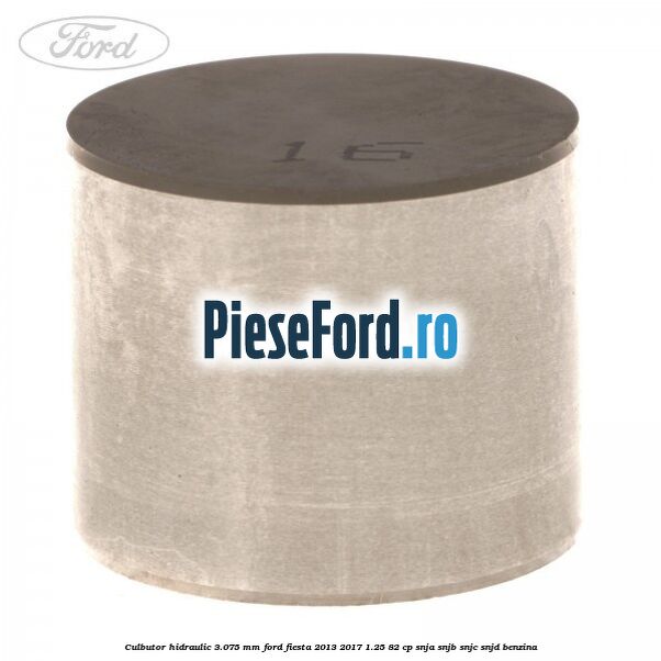 Culbutor hidraulic 3.075 mm Ford Fiesta 2013-2017 1.25 82 cp SNJA, SNJB, SNJC, SNJD benzina