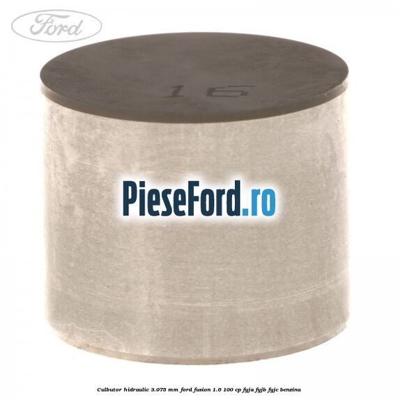 Culbutor hidraulic 3.075 mm Ford Fusion 1.6 100 cp