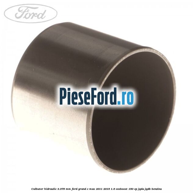 Culbutor hidraulic 3.075 mm Ford Grand C-Max 2011-2015 1.6 EcoBoost 150 cp JQDA, JQDB benzina