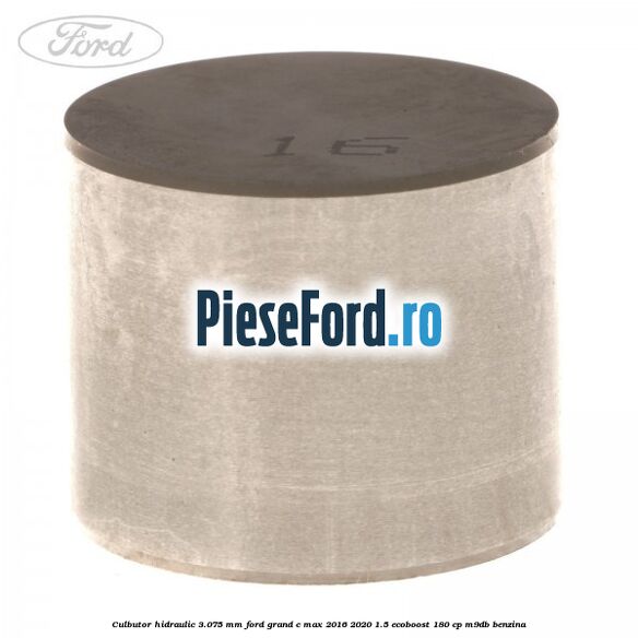 Culbutor hidraulic 3.075 mm Ford Grand C-Max 2016-2020 1.5 EcoBoost 180 cp M9DB benzina