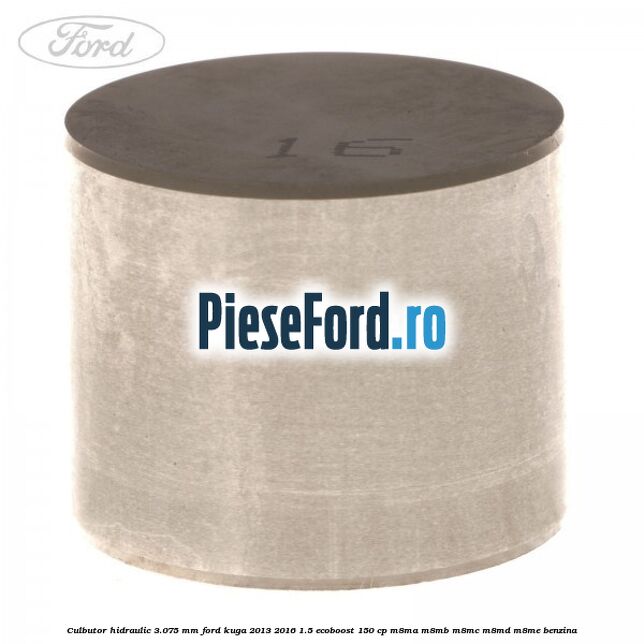 Culbutor hidraulic 3.075 mm Ford Kuga 2013-2016 1.5 EcoBoost 150 cp M8MA, M8MB, M8MC, M8MD, M8ME benzina