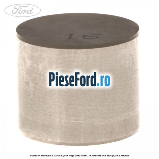 Culbutor hidraulic 3.075 mm Ford Kuga 2013-2016 1.6 EcoBoost 4x4 182 cp JTMA benzina