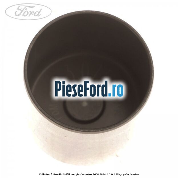 Culbutor hidraulic 3.075 mm Ford Mondeo 2008-2014 1.6 Ti 125 cp Culbutor hidraulic 3.075 mm Ford Mondeo 2008-2014 1.6 Ti 125 cp PNBA benzina