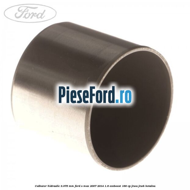 Culbutor hidraulic 3.075 mm Ford S-Max 2007-2014 1.6 EcoBoost 160 cp JTWA, JTWB benzina