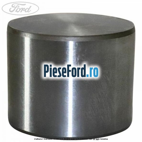 Culbutor hidraulic 3.100 mm Ford B-Max 1.0 EcoBoost 140 cp YYJC benzina
