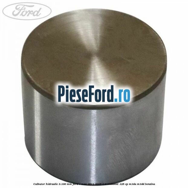 Culbutor hidraulic 3.100 mm Ford C-Max 2011-2015 1.0 EcoBoost 125 cp M1DA, M1DD benzina