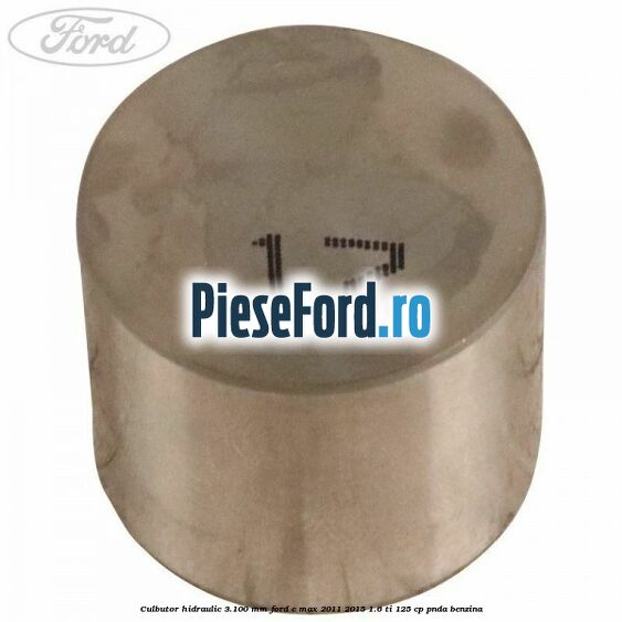 Culbutor hidraulic 3.100 mm Ford C-Max 2011-2015 1.6 Ti 125 cp PNDA benzina