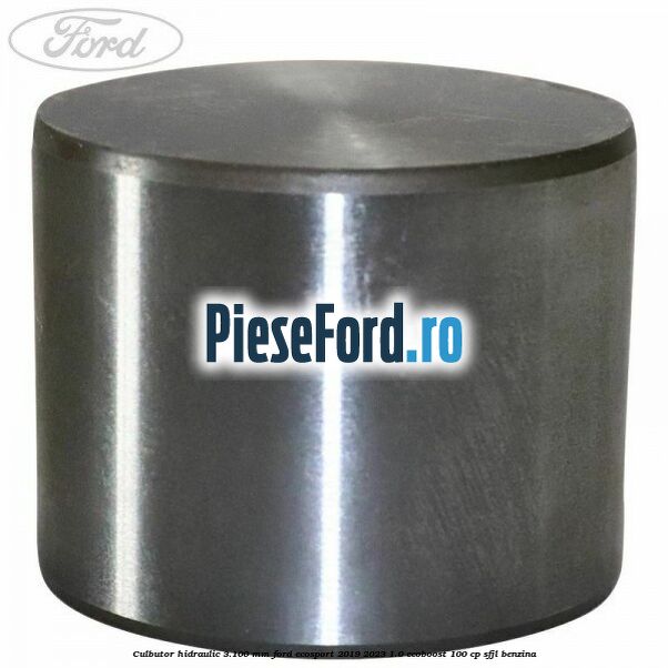 Culbutor hidraulic 3.100 mm Ford EcoSport 2019-2023 1.0 EcoBoost 100 cp SFJL benzina