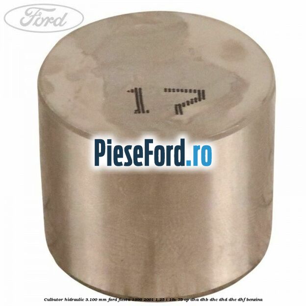Culbutor hidraulic 3.100 mm Ford Fiesta 1996-2001 1.25 i 16V 75 cp DHA, DHB, DHC, DHD, DHE, DHF benzina