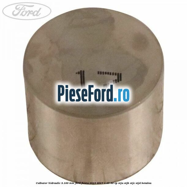 Culbutor hidraulic 3.100 mm Ford Fiesta 2013-2017 1.25 60 cp STJA, STJB, STJC, STJD benzina