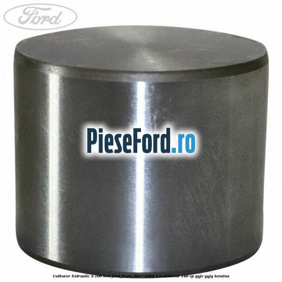 Culbutor hidraulic 3.100 mm Ford Fiesta 2017-2023 1.0 EcoBoost 140 cp YYJE, YYJG benzina