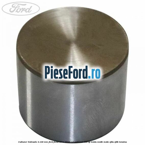 Culbutor hidraulic 3.100 mm Ford Focus 2014-2018 1.0 EcoBoost 100 cp