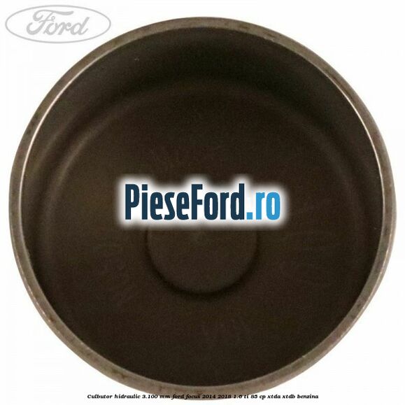 Culbutor hidraulic 3.100 mm Ford Focus 2014-2018 1.6 Ti 85 cp XTDA, XTDB benzina