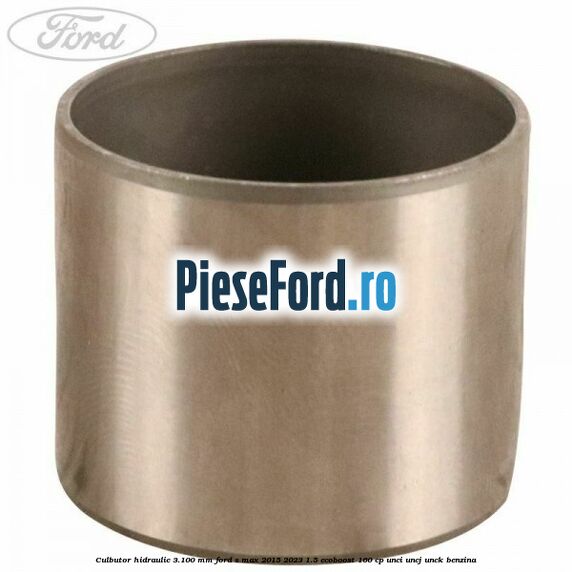 Culbutor hidraulic 3.100 mm Ford S-Max 2015-2023 1.5 EcoBoost 160 cp UNCI, UNCJ, UNCK benzina