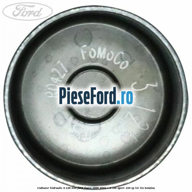 Culbutor hidraulic 3.125 mm Ford Fiesta 1996-2001 1.6 16V Sport 103 cp L1T, L1V benzina