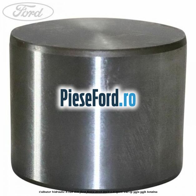 Culbutor hidraulic 3.125 mm Ford Fiesta 2013-2017 1.0 Sport 140 cp Culbutor hidraulic 3.125 mm Ford Fiesta 2013-2017 1.0 Sport 140 cp YYJA, YYJB benzina