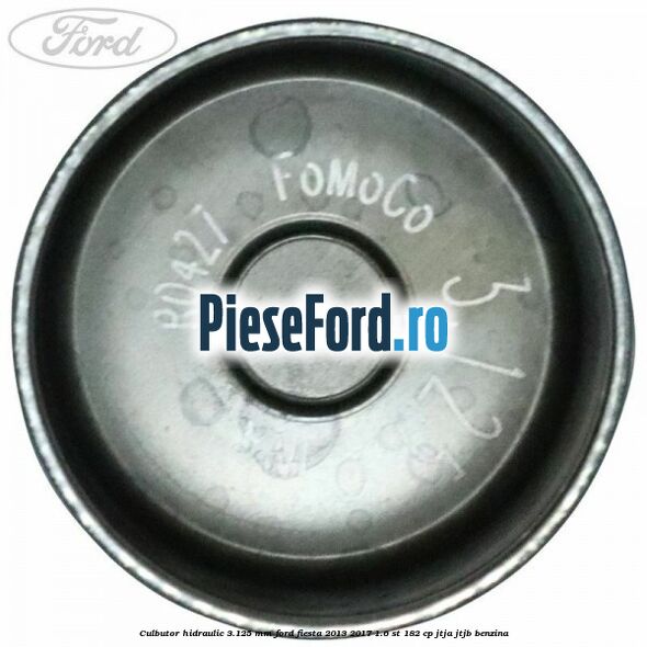 Culbutor hidraulic 3.125 mm Ford Fiesta 2013-2017 1.6 ST 182 cp JTJA, JTJB benzina