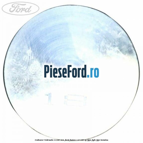 Culbutor hidraulic 3.125 mm Ford Fusion 1.6 100 cp Culbutor hidraulic 3.125 mm Ford Fusion 1.6 100 cp FYJA, FYJB, FYJC benzina