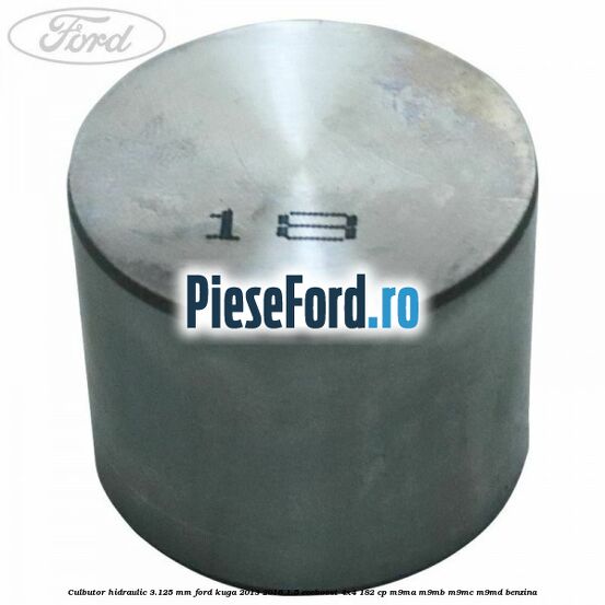 Culbutor hidraulic 3.125 mm Ford Kuga 2013-2016 1.5 EcoBoost 4x4 182 cp M9MA, M9MB, M9MC, M9MD benzina
