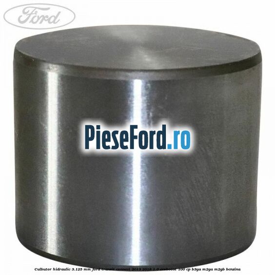 Culbutor hidraulic 3.125 mm Ford Transit Connect 2013-2018 1.0 EcoBoost 100 cp B3GA, M2GA, M2GB benzina