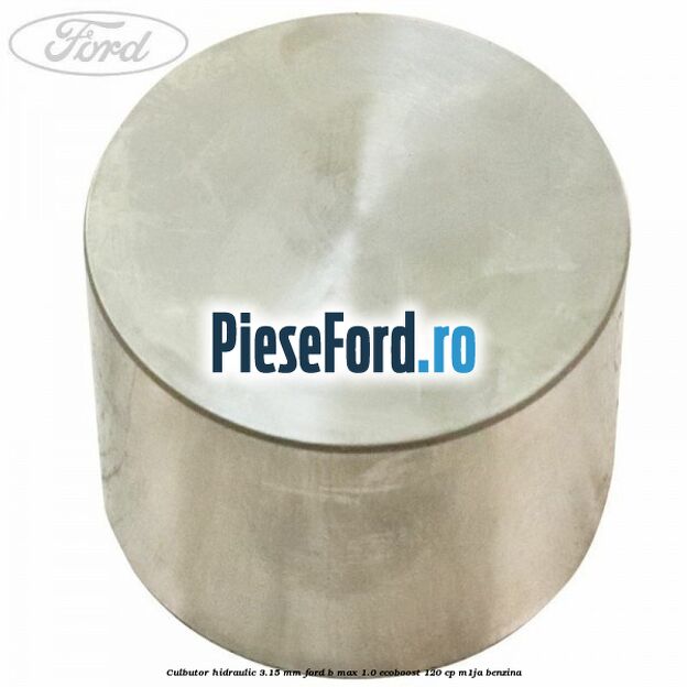 Culbutor hidraulic 3.15 mm Ford B-Max 1.0 EcoBoost 120 cp M1JA benzina