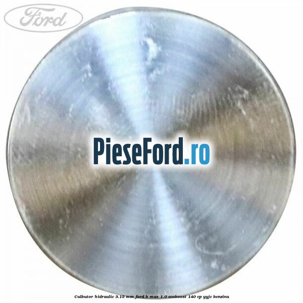 Culbutor hidraulic 3.15 mm Ford B-Max 1.0 EcoBoost 140 cp YYJC benzina
