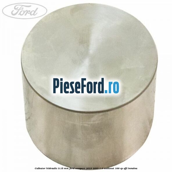 Culbutor hidraulic 3.15 mm Ford EcoSport 2019-2023 1.0 EcoBoost 100 cp SFJL benzina